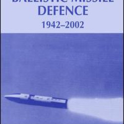 Britain and Ballistic Missile Defence, 1942-2002 Britain and Ballistic Missile Defence, 1942-2002