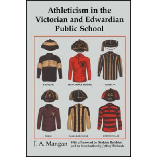Athleticism in the Victorian and Edwardian Public School Athleticism in the Victorian and Edwardian Public School