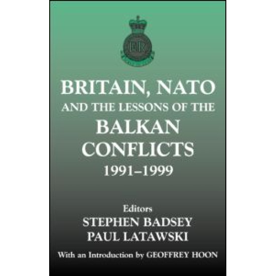 Britain, NATO and the Lessons of the Balkan Conflicts, 1991 -1999