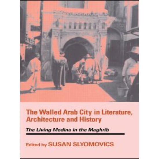 The Walled Arab City in Literature, Architecture and History