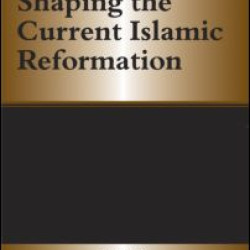 Shaping the Current Islamic Reformation