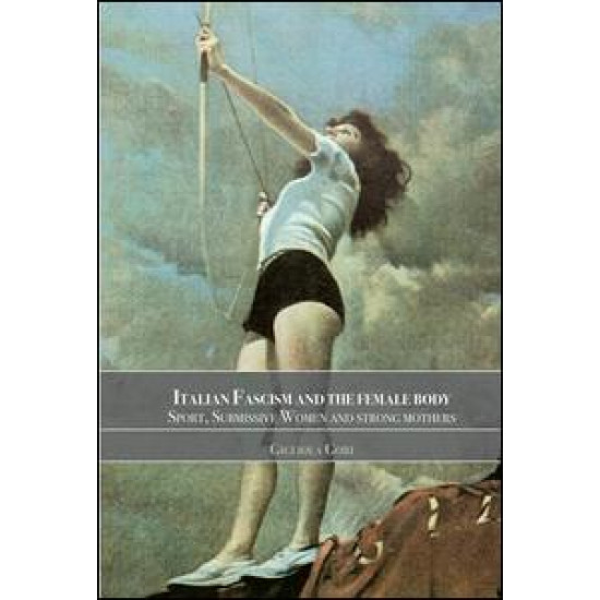 Italian Fascism and the Female Body
