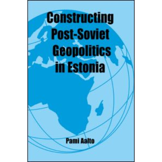 Constructing Post-Soviet Geopolitics in Estonia