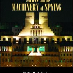 MI6 and the Machinery of Spying MI6 and the Machinery of Spying