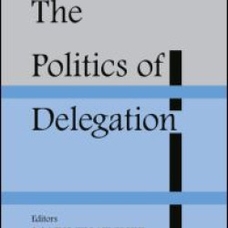 The Politics of Delegation The Politics of Delegation