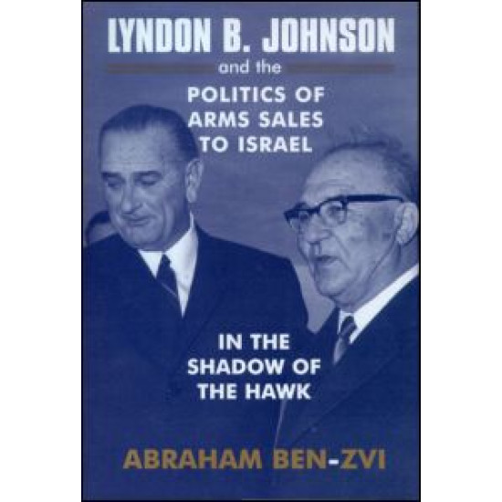 Lyndon B. Johnson and the Politics of Arms Sales to Israel