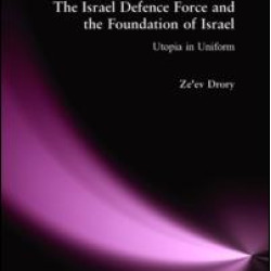 The Israeli Defence Forces and the Foundation of Israel The Israeli Defence Forces and the Foundation of Israel
