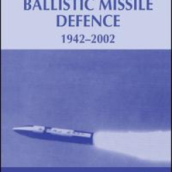 Britain and Ballistic Missile Defence, 1942-2002 Britain and Ballistic Missile Defence, 1942-2002