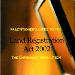 Practitioner's Guide to the Land Registration Act 2002