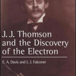 J.J. Thompson And The Discovery Of The Electron