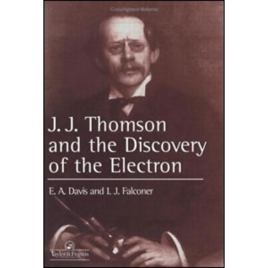 J.J. Thompson And The Discovery Of The Electron J.J. Thompson And The Discovery Of The Electron