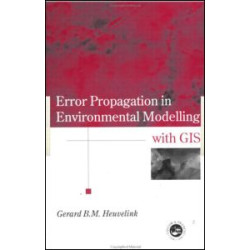 Error Propagation in Environmental Modelling with GIS Error Propagation in Environmental Modelling with GIS