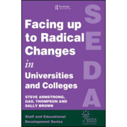 Facing Up to Radical Change in Universities and Colleges Facing Up to Radical Change in Universities and Colleges