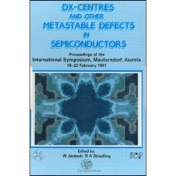 D(X) Centres and other Metastable Defects in Semiconductors, Proceedings of the INT Symposium, Mauterndorf, Austria, 18-22 February 1991 D(X) Centres and other Metastable Defects in Semiconductors, Proceedings of the INT Symposium, Mauterndorf, Austria, 18-22 February 1991