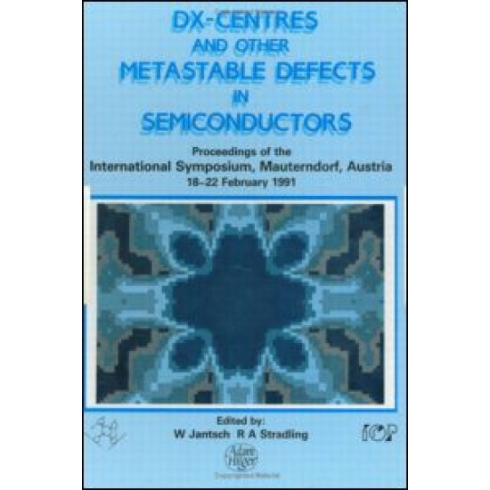 D(X) Centres and other Metastable Defects in Semiconductors, Proceedings of the INT Symposium, Mauterndorf, Austria, 18-22 February 1991 D(X) Centres and other Metastable Defects in Semiconductors, Proceedings of the INT Symposium, Mauterndorf, Austria, 18-22 February 1991