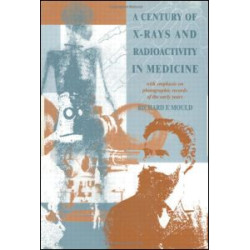 A Century of X-Rays and Radioactivity in Medicine A Century of X-Rays and Radioactivity in Medicine
