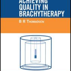 Achieving Quality in Brachytherapy Achieving Quality in Brachytherapy
