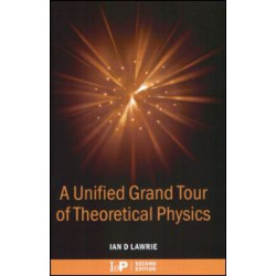 A Unified Grand Tour of Theoretical Physics A Unified Grand Tour of Theoretical Physics