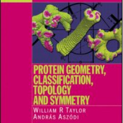 Protein Geometry, Classification, Topology and Symmetry Protein Geometry, Classification, Topology and Symmetry