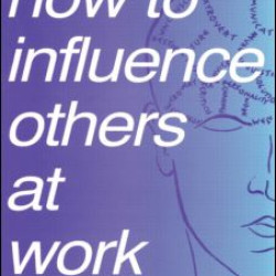 How to Influence Others at Work How to Influence Others at Work