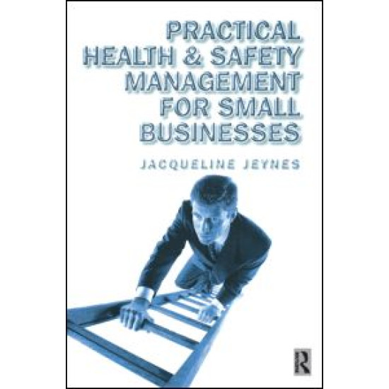 Practical Health and Safety Management for Small Businesses Practical Health and Safety Management for Small Businesses