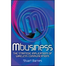 Mbusiness: The Strategic Implications of Mobile Communications