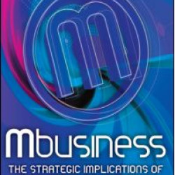 Mbusiness: The Strategic Implications of Mobile Communications