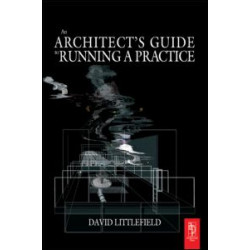 The Architect's Guide to Running a Practice The Architect's Guide to Running a Practice