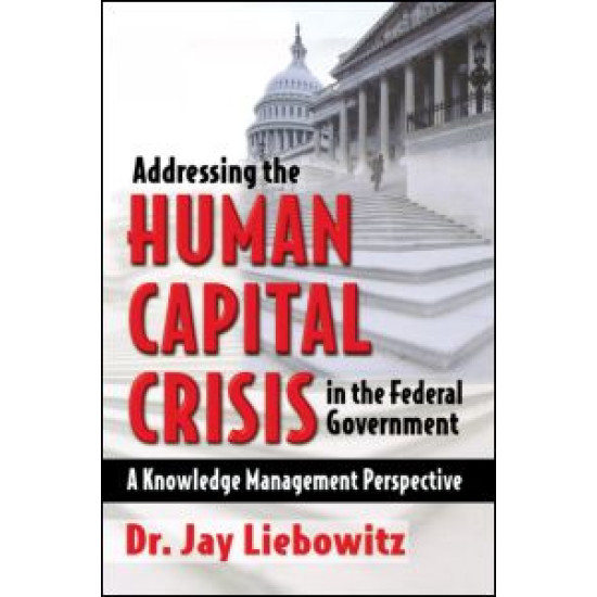 Addressing the Human Capital Crisis in the Federal Government Addressing the Human Capital Crisis in the Federal Government