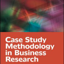 Case Study Methodology in Business Research Case Study Methodology in Business Research