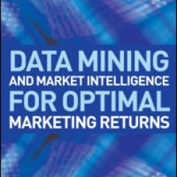 Data Mining and Market Intelligence for Optimal Marketing Returns