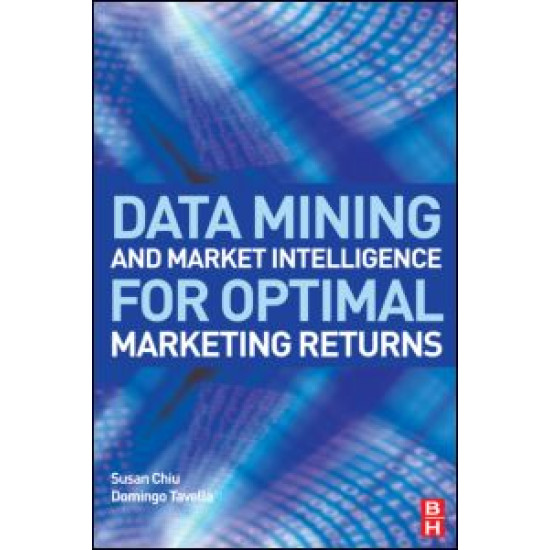 Data Mining and Market Intelligence for Optimal Marketing Returns Data Mining and Market Intelligence for Optimal Marketing Returns