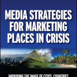 Media Strategies for Marketing Places in Crisis Media Strategies for Marketing Places in Crisis