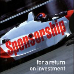 Sponsorship: For a Return on Investment Sponsorship: For a Return on Investment