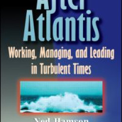 AFTER ATLANTIS: Working, Managing, and Leading in Turbulent Times