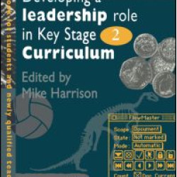 Developing A Leadership Role Within The Key Stage 2 Curriculum Developing A Leadership Role Within The Key Stage 2 Curriculum