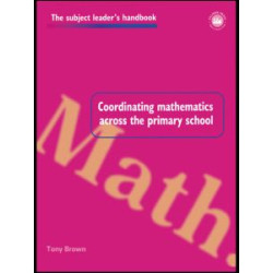 Coordinating Mathematics Across the Primary School Coordinating Mathematics Across the Primary School
