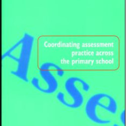Coordinating Assessment Practice Across the Primary School Coordinating Assessment Practice Across the Primary School