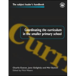 Coordinating the Curriculum in the Smaller Primary School Coordinating the Curriculum in the Smaller Primary School