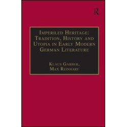 Imperiled Heritage: Tradition, History and Utopia in Early Modern German Literature
