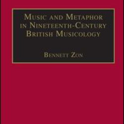 Music and Metaphor in Nineteenth-Century British Musicology Music and Metaphor in Nineteenth-Century British Musicology