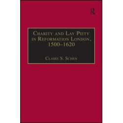 Charity and Lay Piety in Reformation London, 1500–1620