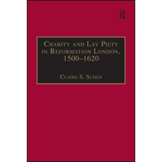 Charity and Lay Piety in Reformation London, 1500–1620 Charity and Lay Piety in Reformation London, 1500–1620