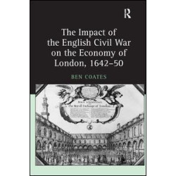 The Impact of the English Civil War on the Economy of London, 1642–50 The Impact of the English Civil War on the Economy of London, 1642–50
