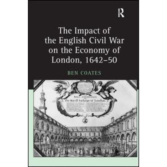 The Impact of the English Civil War on the Economy of London, 1642–50