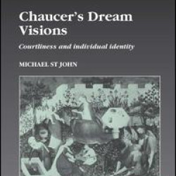 Chaucer’s Dream Visions Chaucer’s Dream Visions