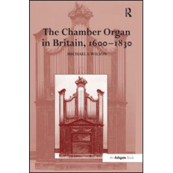 The Chamber Organ in Britain, 1600–1830 The Chamber Organ in Britain, 1600–1830