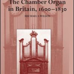 The Chamber Organ in Britain, 1600–1830 The Chamber Organ in Britain, 1600–1830