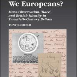 We Europeans? Mass-Observation, Race and British Identity in the Twentieth Century We Europeans? Mass-Observation, Race and British Identity in the Twentieth Century