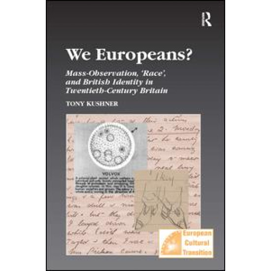 We Europeans? Mass-Observation, Race and British Identity in the Twentieth Century We Europeans? Mass-Observation, Race and British Identity in the Twentieth Century